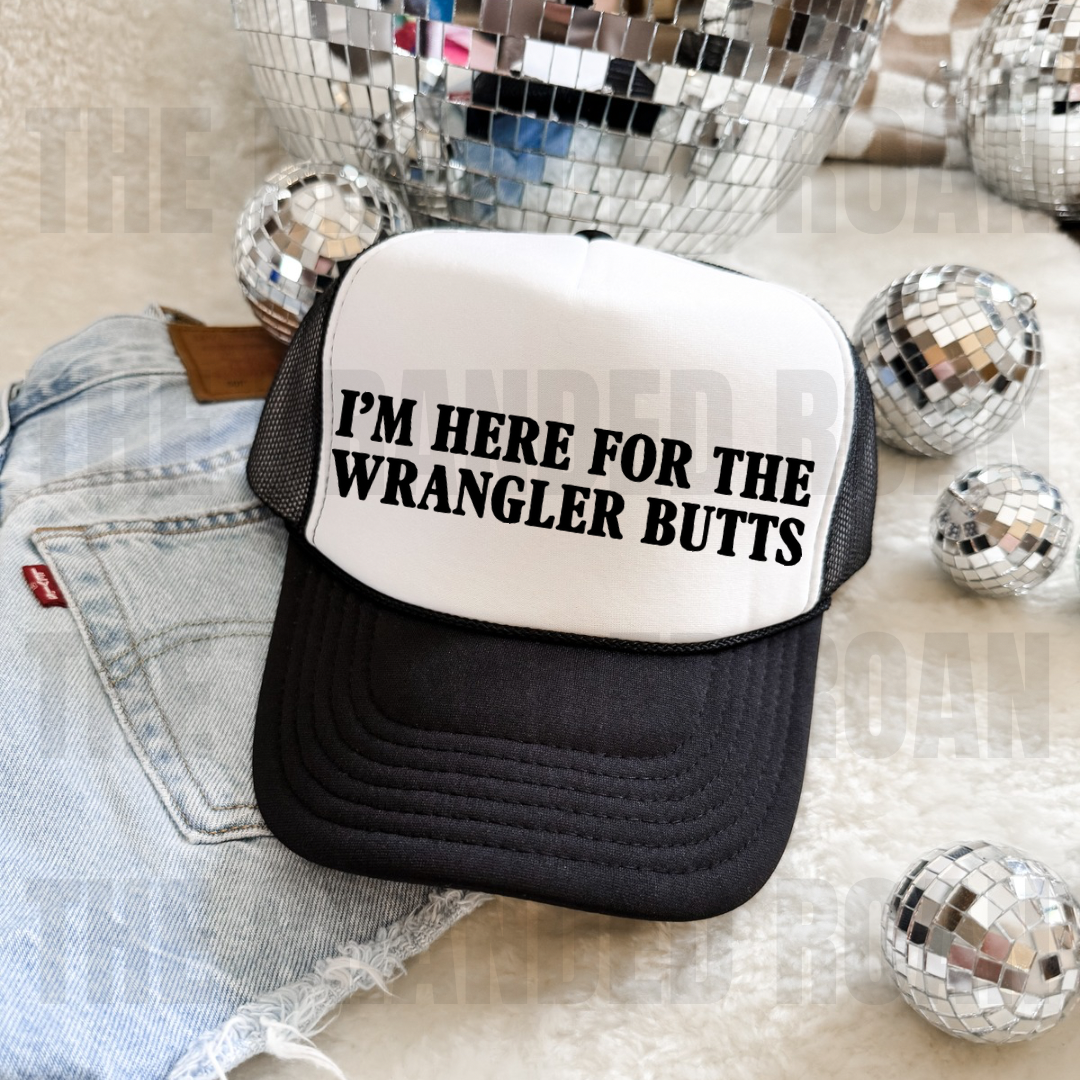 I’m Here For The Wrangler Butts Trucker Cap